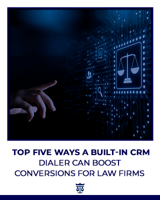 Top Five Ways a Built-in CRM Dialer Can Boost Conversions for Law Firms