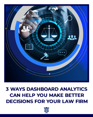 3 Ways Dashboard Analytics Can Help You Make Better Decisions for Your Law Firm