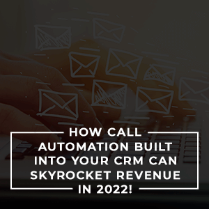 How Call Automation Built into Your CRM Can Skyrocket Revenue in 2022! Webinar