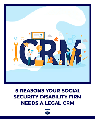 5 Reasons Your Social Security Disability Firm Needs a Legal CRM