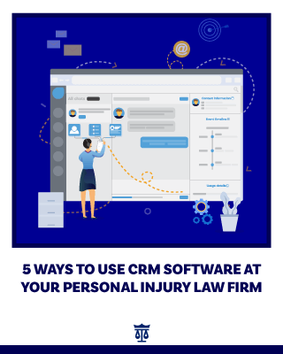 Infographic: 5 Ways to Use CRM Software at Your Personal Injury Law Firm