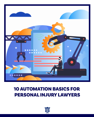 10 Automation Basics for Personal Injury Lawyers
