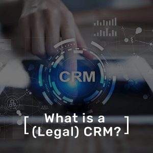 What is a (Legal) CRM