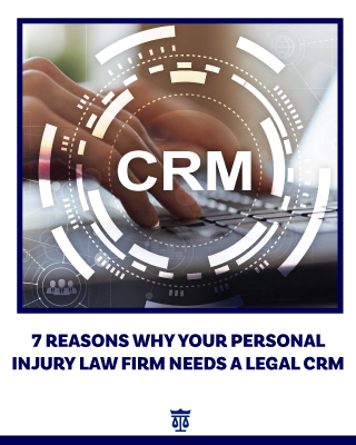 7 Reasons Why Your Personal Injury Law Firm Needs a Legal CRM