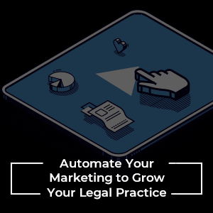 Automate Your Marketing to Grow Your Legal Practice