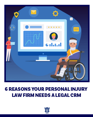 6 Reasons your Personal Injury Firm Needs a Legal CRM
