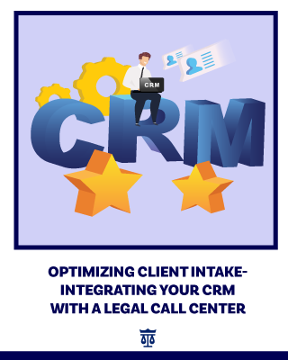 Optimizing Client Intake - Integrating Your CRM with a Legal Call Center