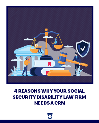 4 Reasons Why Your Social Security Disability Law Firm Needs a CRM