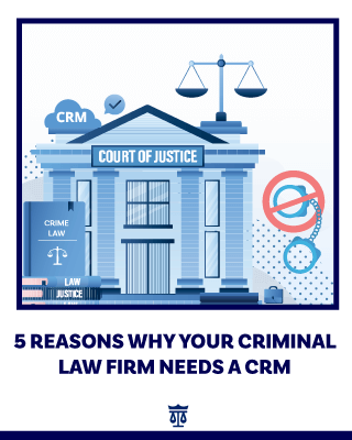 5 Reasons Why Your Criminal Law Firm Needs a CRM