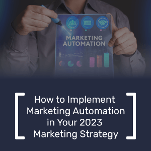 How to Implement Marketing Automation in Your 2023 Marketing Strategy