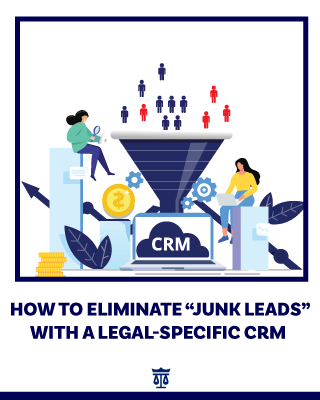How to Eliminate “Junk Leads” with a Legal-Specific CRM