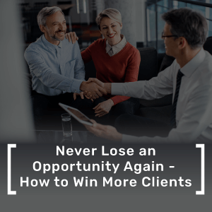 Never Lose an Opportunity Again - How to Win More Clients