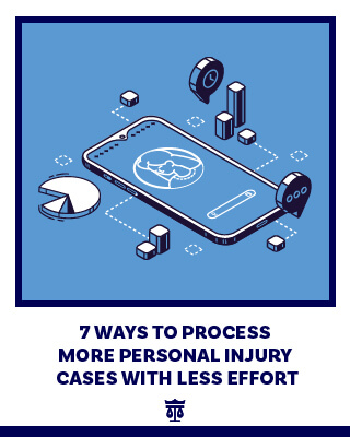 7 Ways to Process More Personal Injury Cases with Less Effort