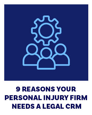 9 Reasons Your Personal Injury Firm Needs Legal CRM