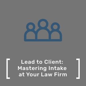 Lead to Client Mastering Intake at Your Law Firm