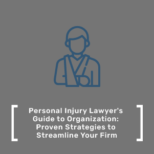 Personal Injury Lawyer's Guide to Organization: Proven Strategies to Streamline Your Firm