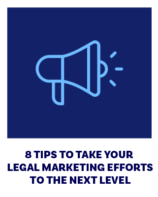 8 Tips to Take Your Legal Marketing Efforts to the Next Level 
